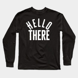 Hello There Long Sleeve T-Shirt